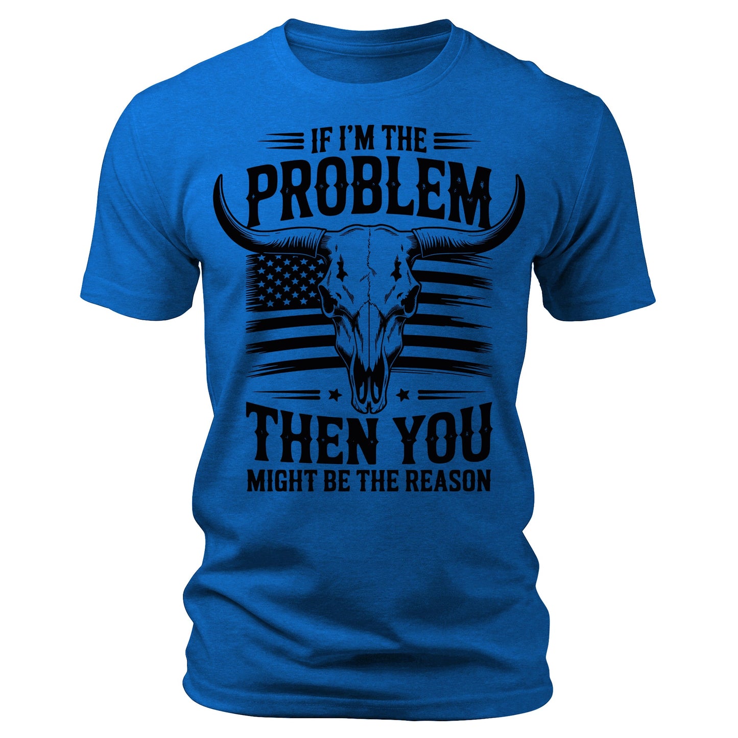 If I'm The Problem You Might Be The Reason T-Shirt American Flag Bull Skull Print Patriotic Men's Graphic Tee