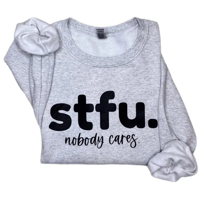 STFU Nobody Cares Sweatshirt, Funny Sweatshirt T-Shirts, Hoodie | HypeCrazeTee.com