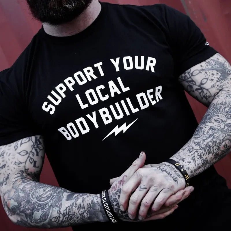 SUPPORT YOUR LOCAL BODY BUILDER MEN'S T-SHIRT Hoodie, Sweatshirt | HypeCrazeTee.com