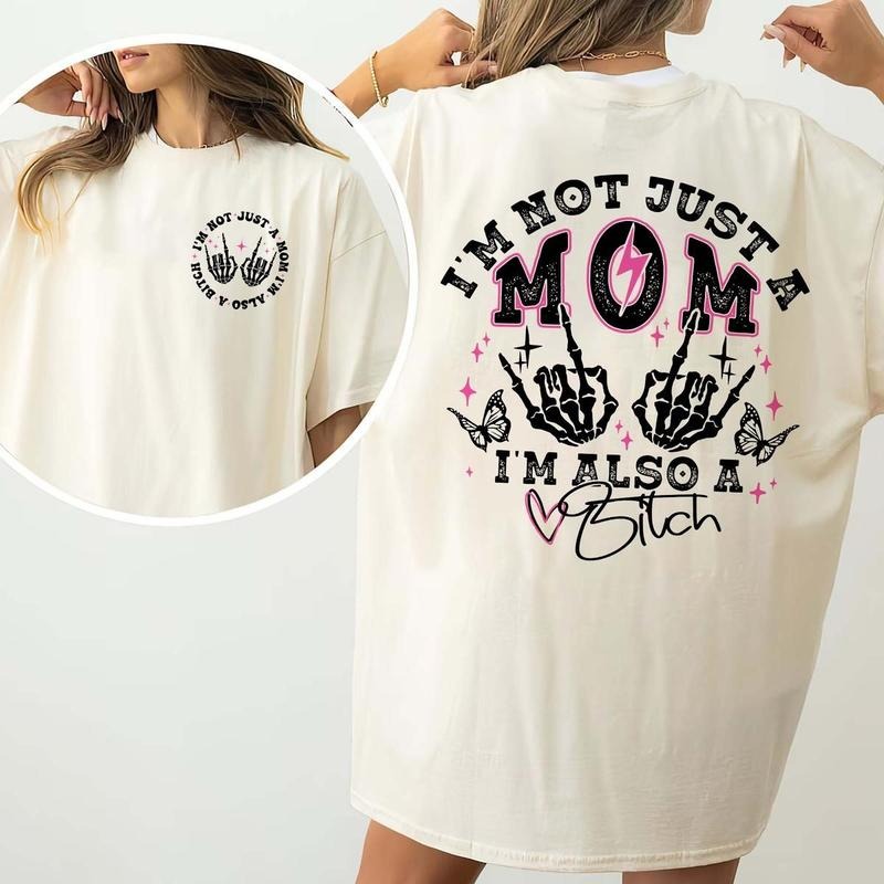 I'm Not Just A Mom I'm Also A Bitch T-shirt, Funny Mom T-shirt, Trendy Mama Tee, Mother's Day Gift, Best Gift For Mom