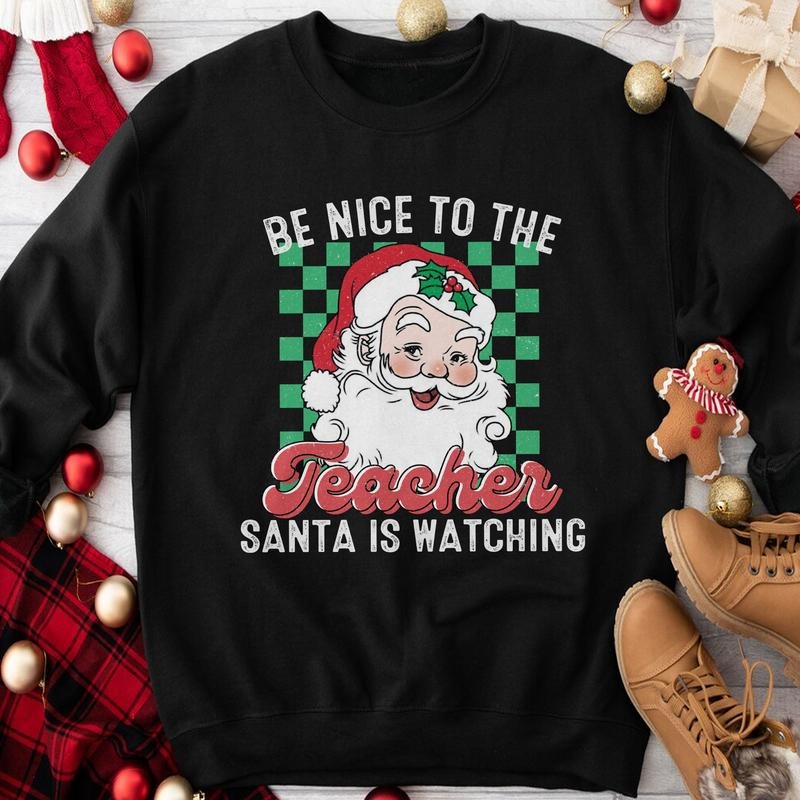 Sandjest Christmas Sweatshirt Be Nice to the Teacher Santa Is Waiting Gift for Women Girl Friend T-Shirts, Hoodie