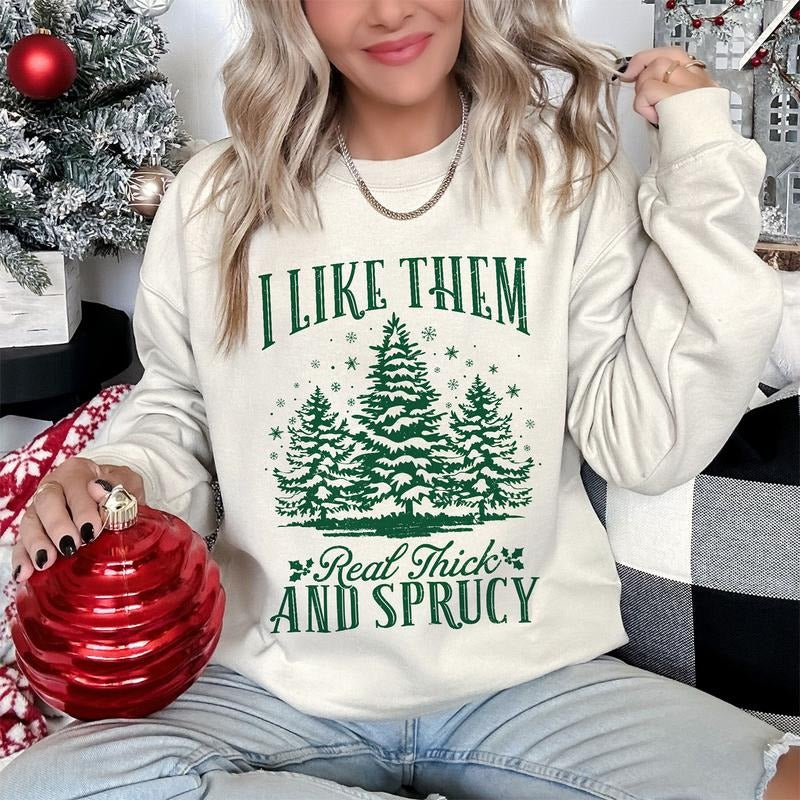 Sandjest Funny Christmas Crewneck Sweatshirt  I Like Them Real Thick and Sprucy Gift for Women Girl Friend T-Shirts, Hoodie
