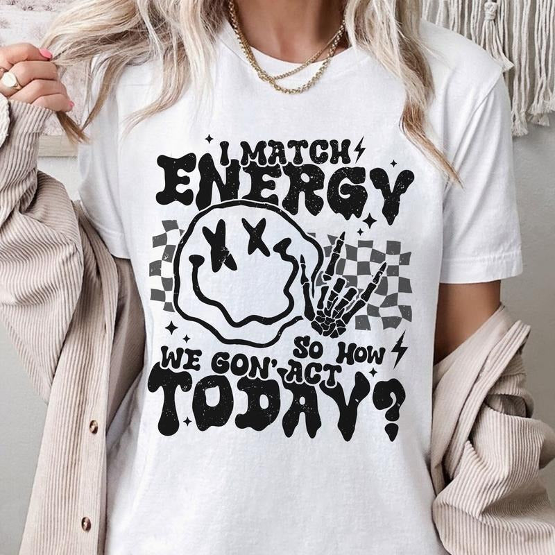 Sandjest Funny T-Shirt I Match Energy So How We Gon' Act Today Gift for Women Girl Men Boy Hoodie, Sweatshirt