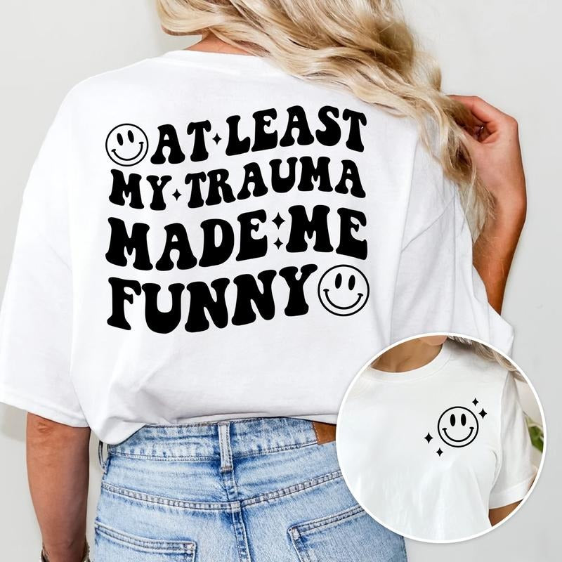 Sandjest Funny T-Shirt at Least My Trauma Made Me Funny Gift for Friend Woman Girl Hoodie, Sweatshirt | HypeCrazeTee.com