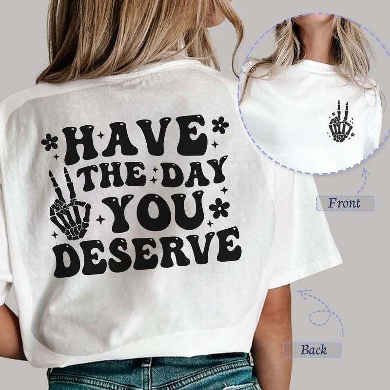 Sandjest Have The Day You Deserve Shirt, Trendy Funny Skeleton Shirt, Peace Sign Skeleton, Karma Skeleton Shirt, Kindness...