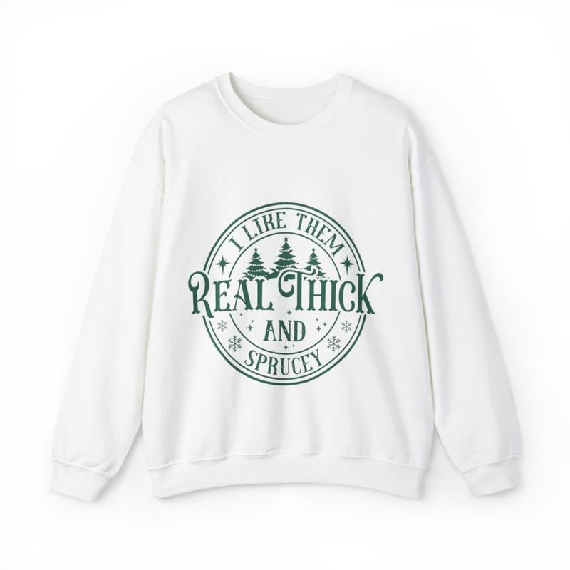 Sandjest I Like Them Real Thick and Sprucy Sweatshirt, Christmas Shirt, Funny Christmas Sweatshirt, Christmas Gift for...