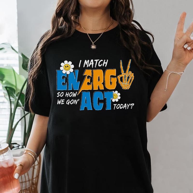 Sandjest I Match Energy So How We Gonna to Act Today T-Shirt, Sarcastic Funny Shirt, I Match Energy Shirt, Funny Quote...