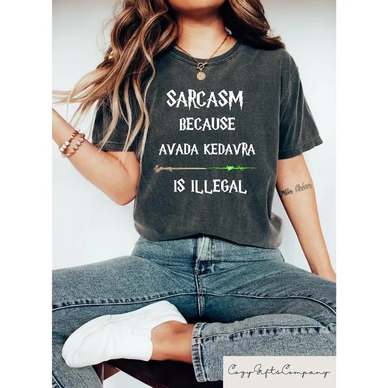 Sarcasm Because Avada Kedavra Is Illegal Shirt, HP Fan Tee, Wizard Shirt, Magic Wand Shirt, Wizard School Shirt,...