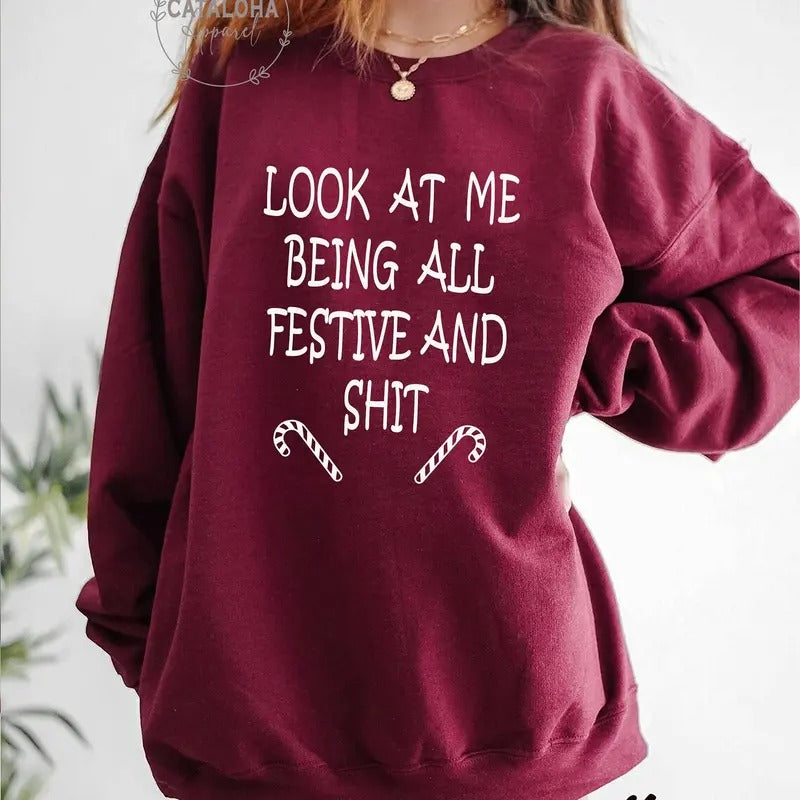 Sarcastic Holiday sweatshirt, Look at Me Being All Festive and Shit, Offensive Christmas sweatshirt, Funny Christmas...