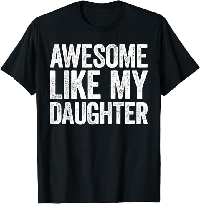 Sarcastic Humor Shirts Awesome Like My Daughter Funny Menswear Top Casual Classic T-Shirts, Hoodie, Sweatshirt