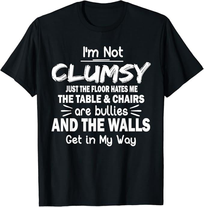 Sarcastic Humor Shirts I'M Not Clumsy Funny Sayings Sarcastic Menswear Top Casual Classic T-Shirts, Hoodie, Sweatshirt