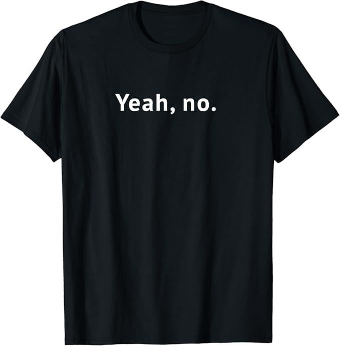 Sarcastic Humor Shirts, Yeah, No Funny Sarcastic Text T-Shirt Menswear Top Casual Classic Hoodie, Sweatshirt