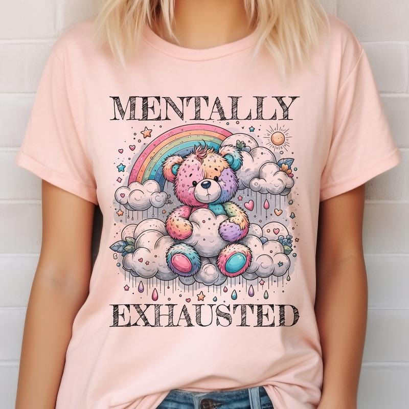 Sarcastic Mentally Exhausted Rainbow Bear Graphic Tee Womens Casual Relatable Mental Health Tshirt Unisex Size Crewneck...