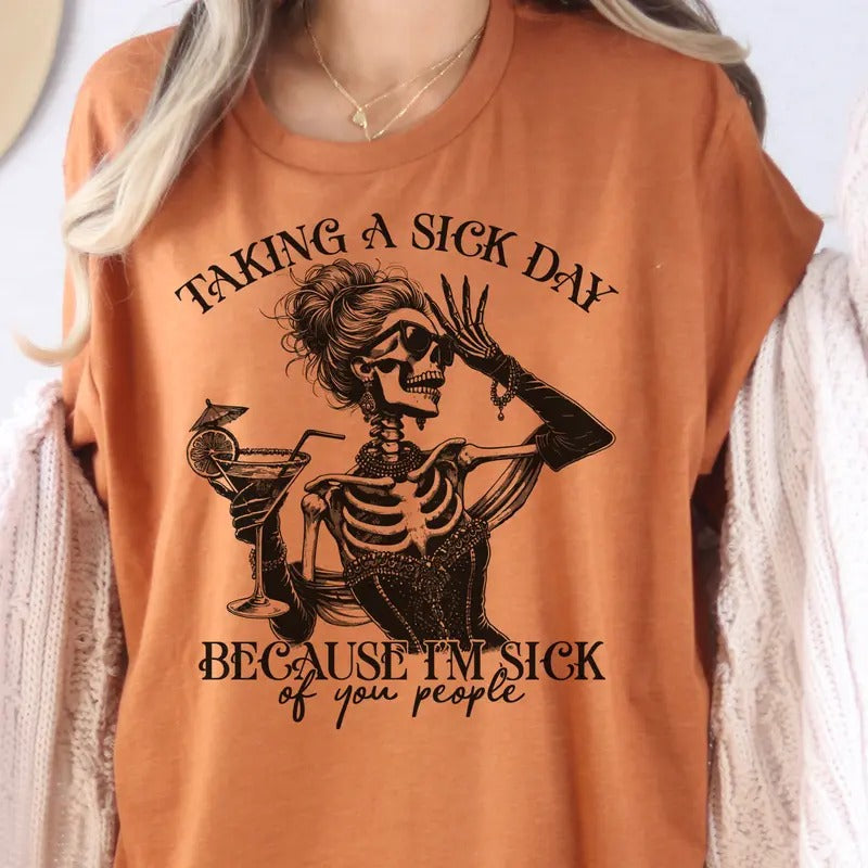 Sarcastic Tee Taking a Sick Day Tshirt Taking a Sick Day Skeleton T-Shirt Funny Skeleton Top Womens Relatable TShirt Sick...