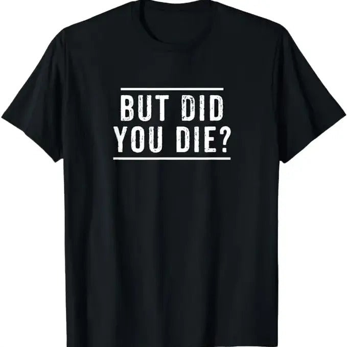Sarcastic Work Shirts, But Did You Die Funny Gym Workout Apparel Humor Sarcastic T-Shirt Menswear Top Hoodie, Sweatshirt
