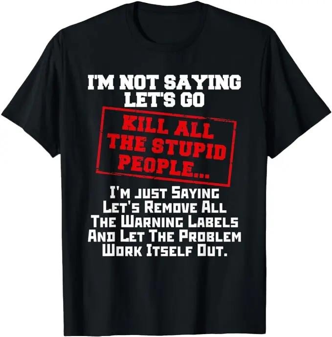 Sarcastic Work Shirts, Fun Kill All The Stupid People Joke T-Shirt Gift Sarcastic Menswear Top Underwear Tshirt Hoodie,...