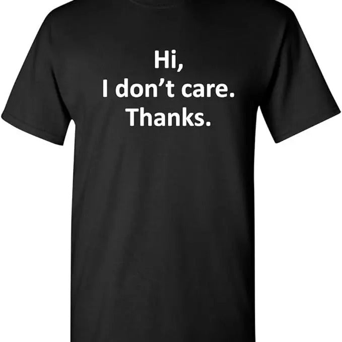 Sarcastic Work Shirts, Hi I Don't Care Thanks Sarcastic Novelty Funny T-Shirt Menswear Top Hoodie, Sweatshirt