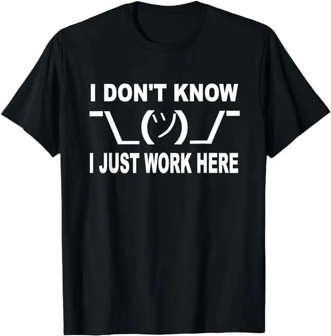 Sarcastic Work Shirts, I Don't Know I Just Work Here Funny T-Shirt Menswear Top Underwear Hoodie, Sweatshirt