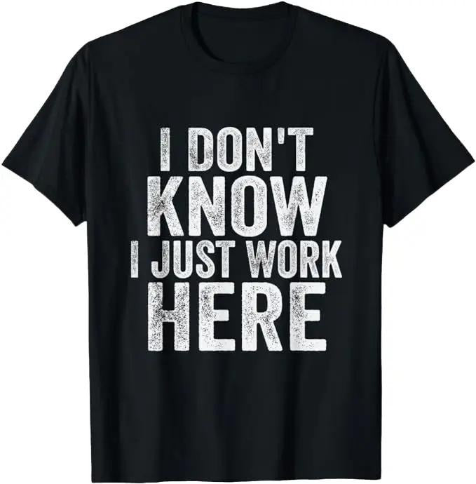 Sarcastic Work Shirts, I Don't Know I Just Work Here Funny Working Quotes Sarcastic T-Shirt Menswear Top Underwear Tshirt...