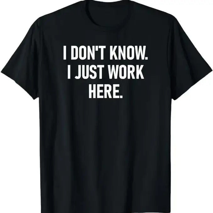 Sarcastic Work Shirts, I Don't Know I Just Work Here, Funny Jokes Sarcastic T-Shirt Menswear Top Hoodie, Sweatshirt