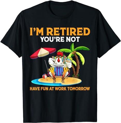 Sarcastic Work Shirts, I'm Retired You're Not Have Fun At Work Tomorrow Chicken T-Shirt Casual Cotton Menswear Hoodie,...