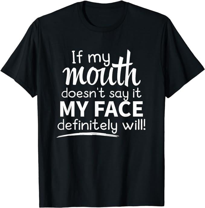 Sarcastic Work Shirts, If My Mouth Doesn't Say It My Face Will T-Shirt Menswear Top Hoodie, Sweatshirt | HypeCrazeTee.com
