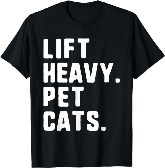 Sarcastic Work Shirts, Lift Heavy Pet Cats Funny Gym Workout Weight Lifting T-Shirt Menswear Top Hoodie, Sweatshirt