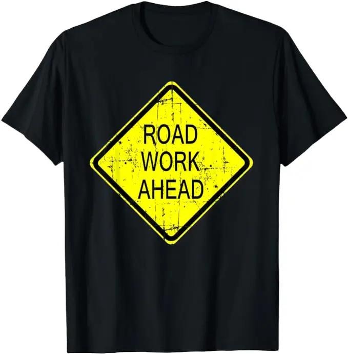 Sarcastic Work Shirts, Road Work Ahead Street Sign Funny Sarcastic Distressed T-Shirt Menswear Top Hoodie, Sweatshirt