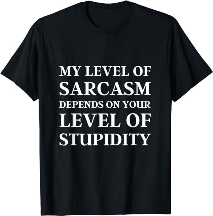 Sarcastic Work Shirts, Sarcastic Humor, My Level of Sarcasm T-Shirt Menswear Top Hoodie, Sweatshirt | HypeCrazeTee.com