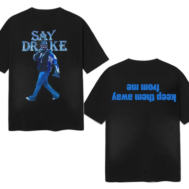 Say Drake Meme Music Tee, Unisex Casual Graphic Shirt, Cotton Clothing Hoodie, Sweatshirt | HypeCrazeTee.com