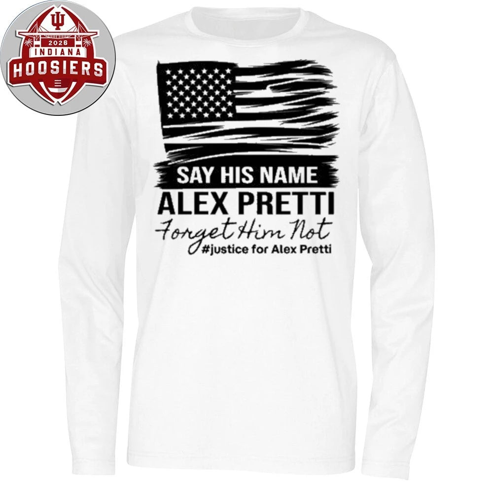 Say His Name Alex Pretti Forget Him Not Justice For Alex Pretti T-Shirt