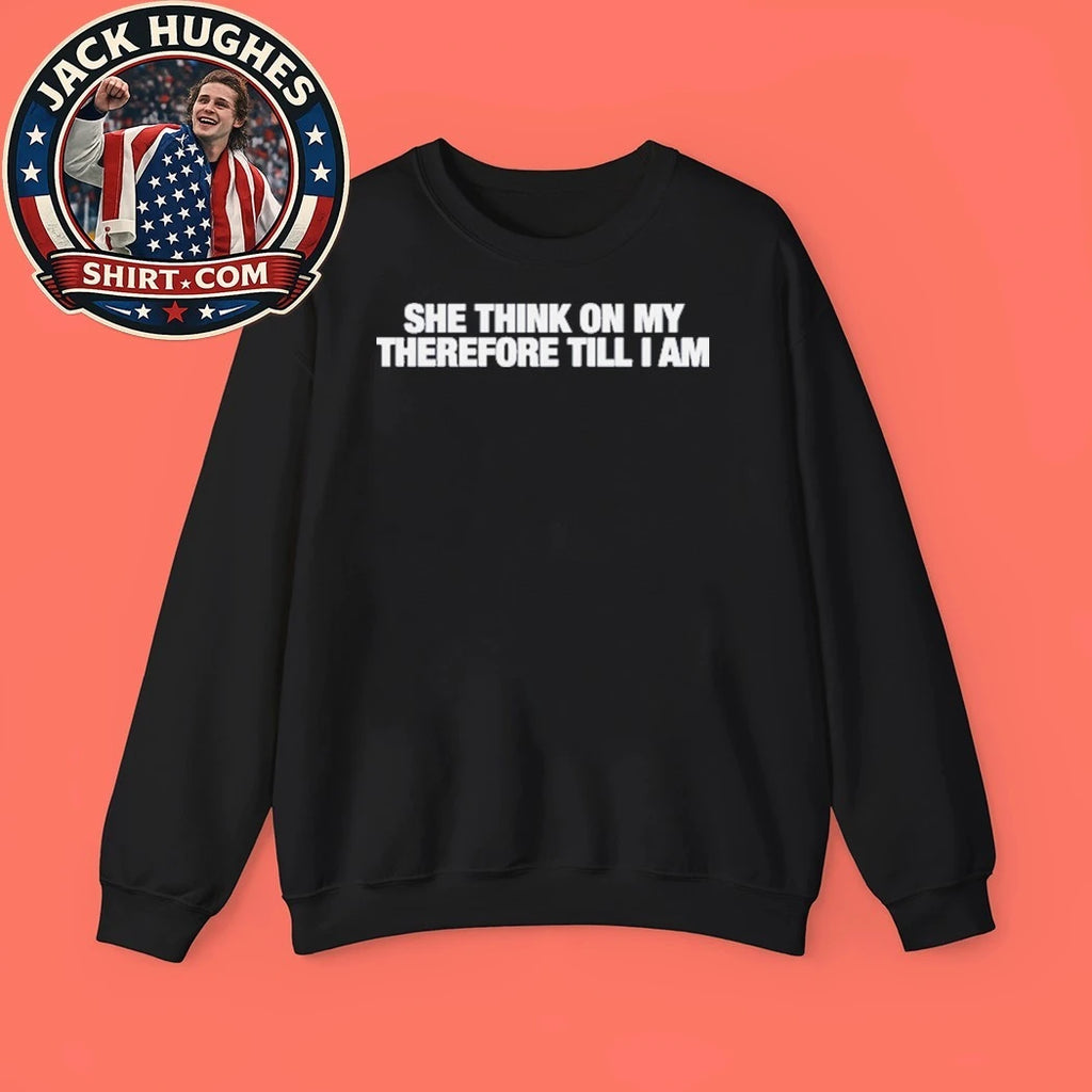 She Think On My Therefore Till I Am T-Shirt