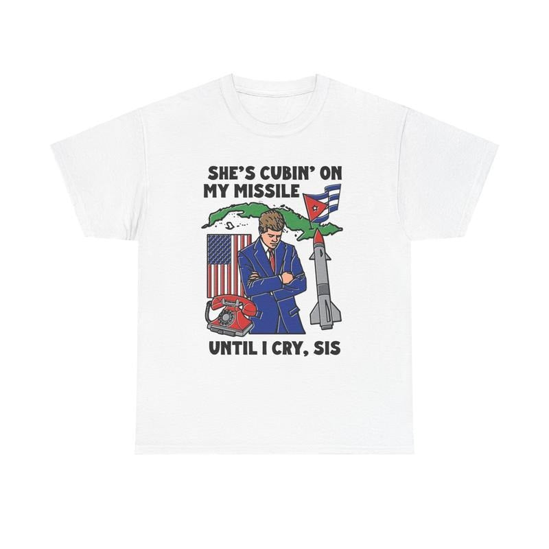 She's Cubin On My Missile Until I Cry, Sis Heavy Cotton T-shirt. Hoodie, Sweatshirt | HypeCrazeTee.com