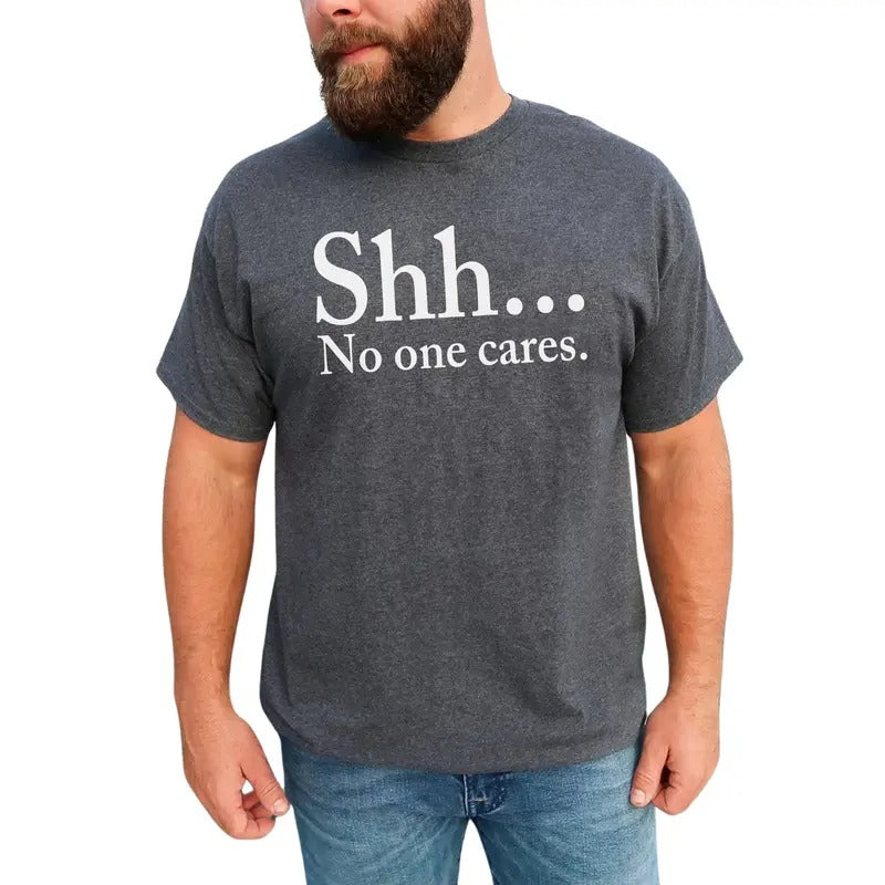 Shhh No One Cares Graphic Tee, Sarcastic No One Cares T-shirt, Funny Who Cares Unhinged Tee For Men, Funny Men Shirt,...