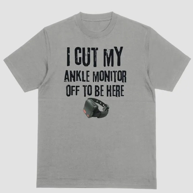 Short sleeve shirt I CUT MY ANKLE MONITOR OFF TO BE HERE Crewneck Cotton Hoodie, Sweatshirt | HypeCrazeTee.com