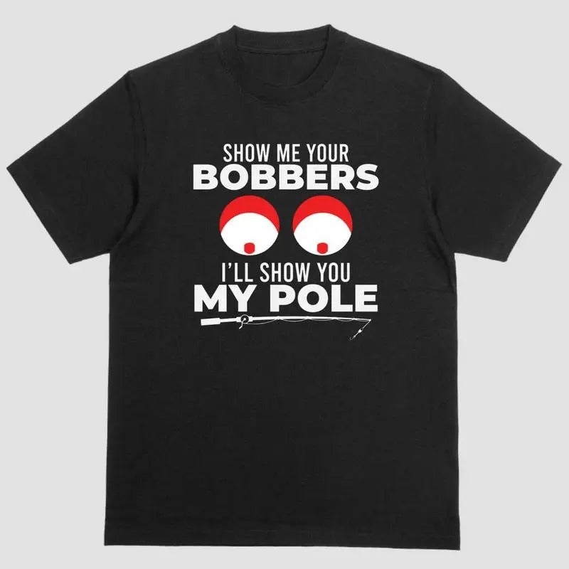 Short sleeve shirt, SHOW ME YOUR BOBBERS ILL SHOW YOU MY POLE Hoodie, Sweatshirt | HypeCrazeTee.com