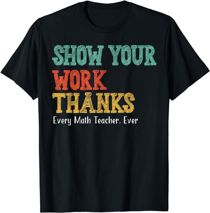 Show Your Work, Thanks Math Teacher T-Shirt Top Casual Cotton Hoodie, Sweatshirt | HypeCrazeTee.com