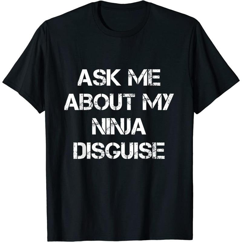 Sinple Sytle  Funny Letters Print Casual Cotton Short Sleeve "Ask Me About My Ninja Disguise" T-Shirt For Men Women...