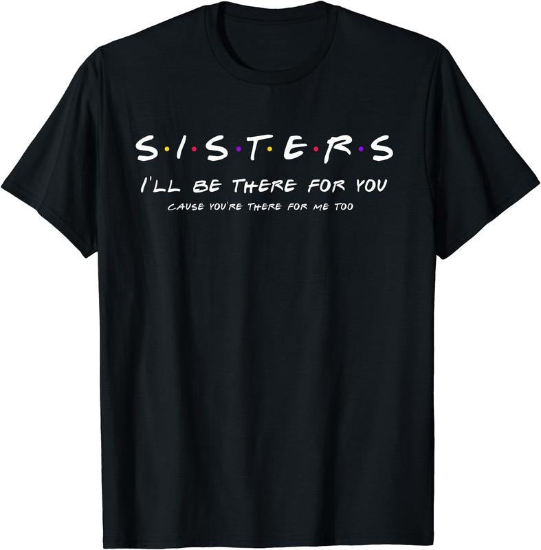 Sister - I'll Be There For You T-Shirt | Unisex Cotton Tee Gift, Size S-5XL Hoodie, Sweatshirt | HypeCrazeTee.com