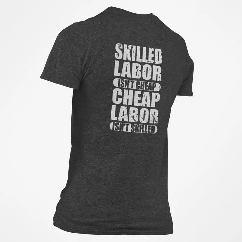 Skilled Labor isn't Cheap Cheap Labor isn't Skilled T-Shirt Hoodie, Sweatshirt | HypeCrazeTee.com