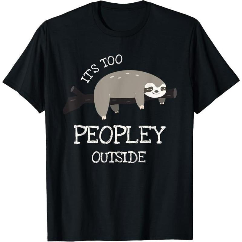 Sloth Gifts for Introverts - It's Too Peopley Outside T-Shirt Made in USA Hoodie, Sweatshirt | HypeCrazeTee.com
