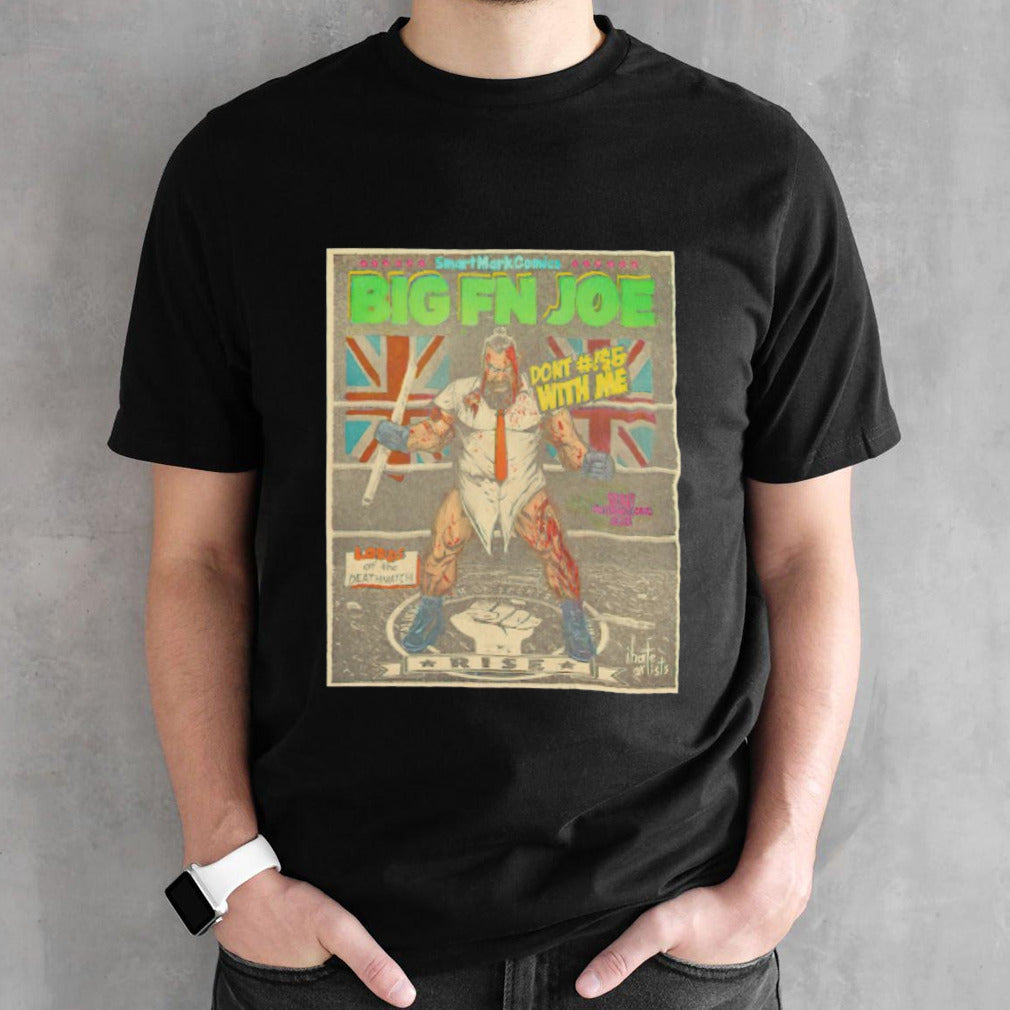Smart mark comics big fn joe donâ€™t with me shirt
