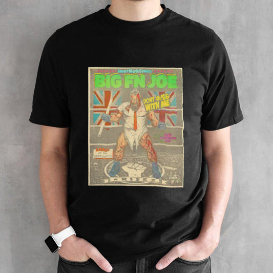 Smart mark comics big fn joe donâ€™t with me shirt