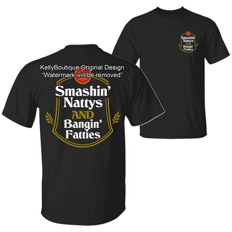 Smashin' Nattys and Bngin' Fatties Funny Drinking Humor Party T-shirt, Nattys Beer Logo Design 2 Sided Unisex Cotton...