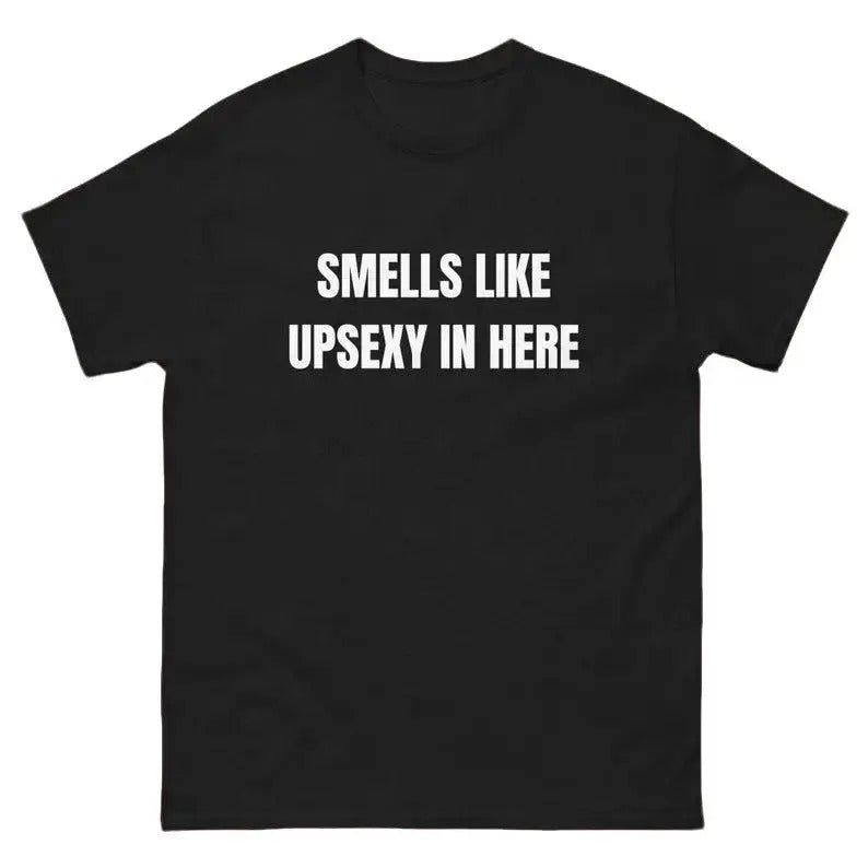 Smells Like Up Sexy In Here T-Shirt, Funny What's Up Sexy Shirt Casual Cotton Hoodie, Sweatshirt | HypeCrazeTee.com