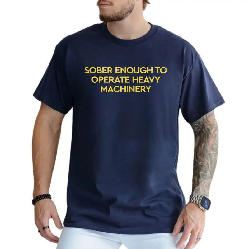Sober Enough to Operate Heavy Machinery Shirt, Funny Trucker Tee, Drinking Tops for Men, Truck Driver Gift, Funny Saying...