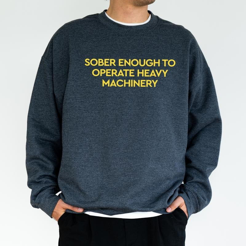 Sober Enough to Operate Heavy Machinery Sweatshirt, Funny Trucker Crewneck, Drinking Tops for Men, Truck Driver Gift,...