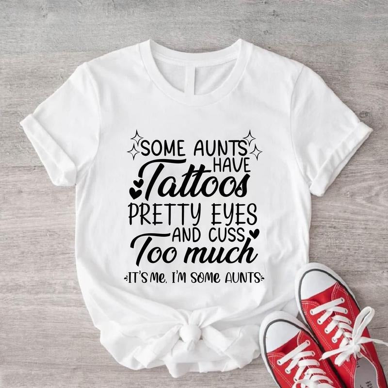 Some Aunts have Tattoos Pretty Eyes And Cuss Too Much Shirt, Funny Aunt T-shirt, Auntie Birthday Gift Tee, Tia To Be Tee,...