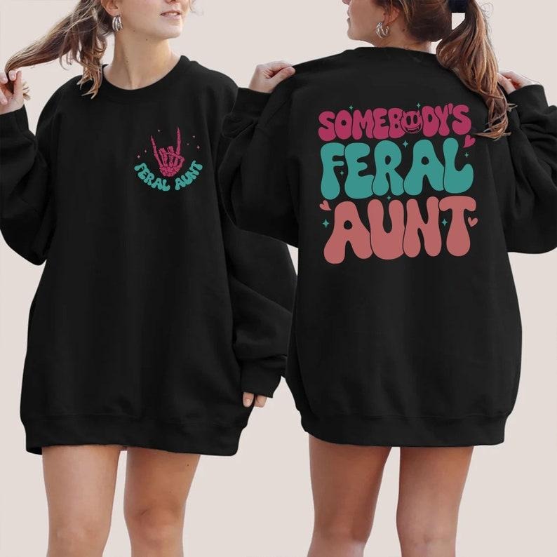 Somebody's Feral Aunt Shirt, Cool Aunt Tshirt, Feral Aunt Sweatshirt, Auntie Gift, Aunts Birthday Gifts, Sister Gifts,...