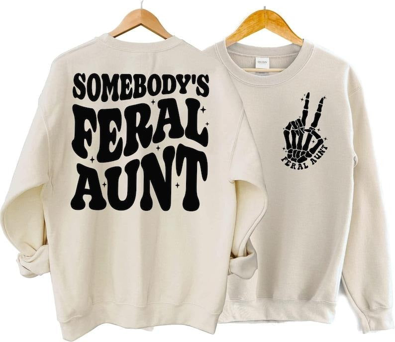 Somebody's Feral Aunt Sweatshirt, Cool Aunt Shirt, Funny Aunt Sweatshirt, Feral Aunt Shirt, Auntie Sweatshirt, Aunts...